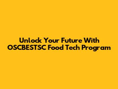Unlock Your Future With OSCBESTSC Food Tech Program