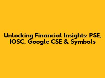 Unlocking Financial Insights: PSE, IOSC, Google CSE & Symbols