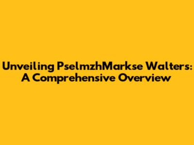 Unveiling PselmzhMarkse Walters: A Comprehensive Overview