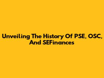 Unveiling The History Of PSE, OSC, And SEFinances