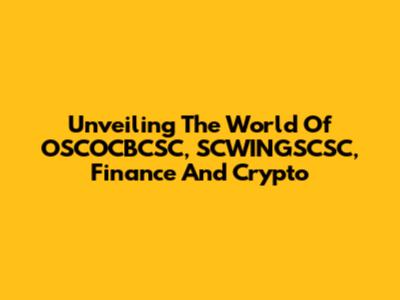 Unveiling The World Of OSCOCBCSC, SCWINGSCSC, Finance And Crypto