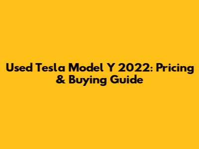 Used Tesla Model Y 2022: Pricing & Buying Guide