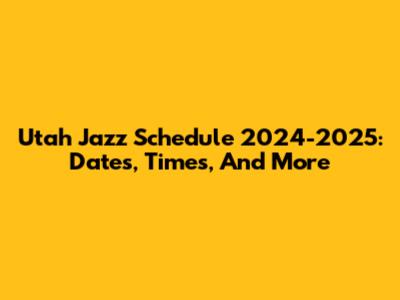 Utah Jazz Schedule 2024-2025: Dates, Times, And More