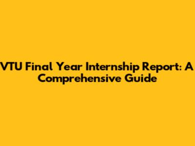 VTU Final Year Internship Report: A Comprehensive Guide
