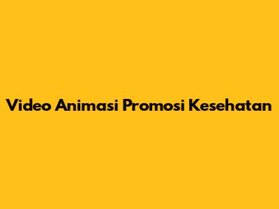 Video Animasi Promosi Kesehatan