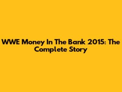 WWE Money In The Bank 2015: The Complete Story