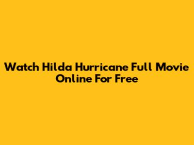 Watch Hilda Hurricane Full Movie Online For Free