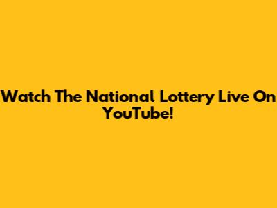 Watch The National Lottery Live On YouTube!