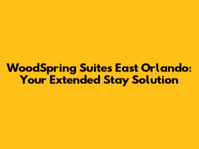 WoodSpring Suites East Orlando: Your Extended Stay Solution