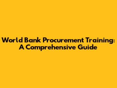 World Bank Procurement Training: A Comprehensive Guide