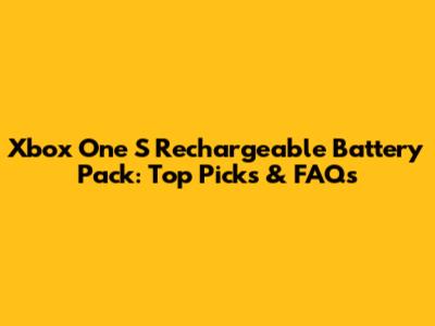 Xbox One S Rechargeable Battery Pack: Top Picks & FAQs
