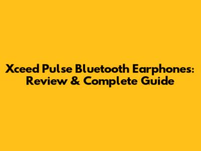 Xceed Pulse Bluetooth Earphones: Review & Complete Guide