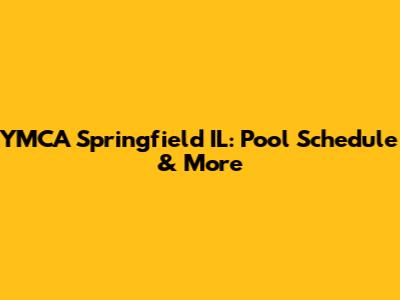 YMCA Springfield IL: Pool Schedule & More