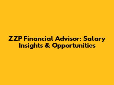 ZZP Financial Advisor: Salary Insights & Opportunities