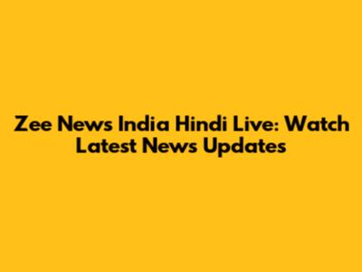 Zee News India Hindi Live: Watch Latest News Updates